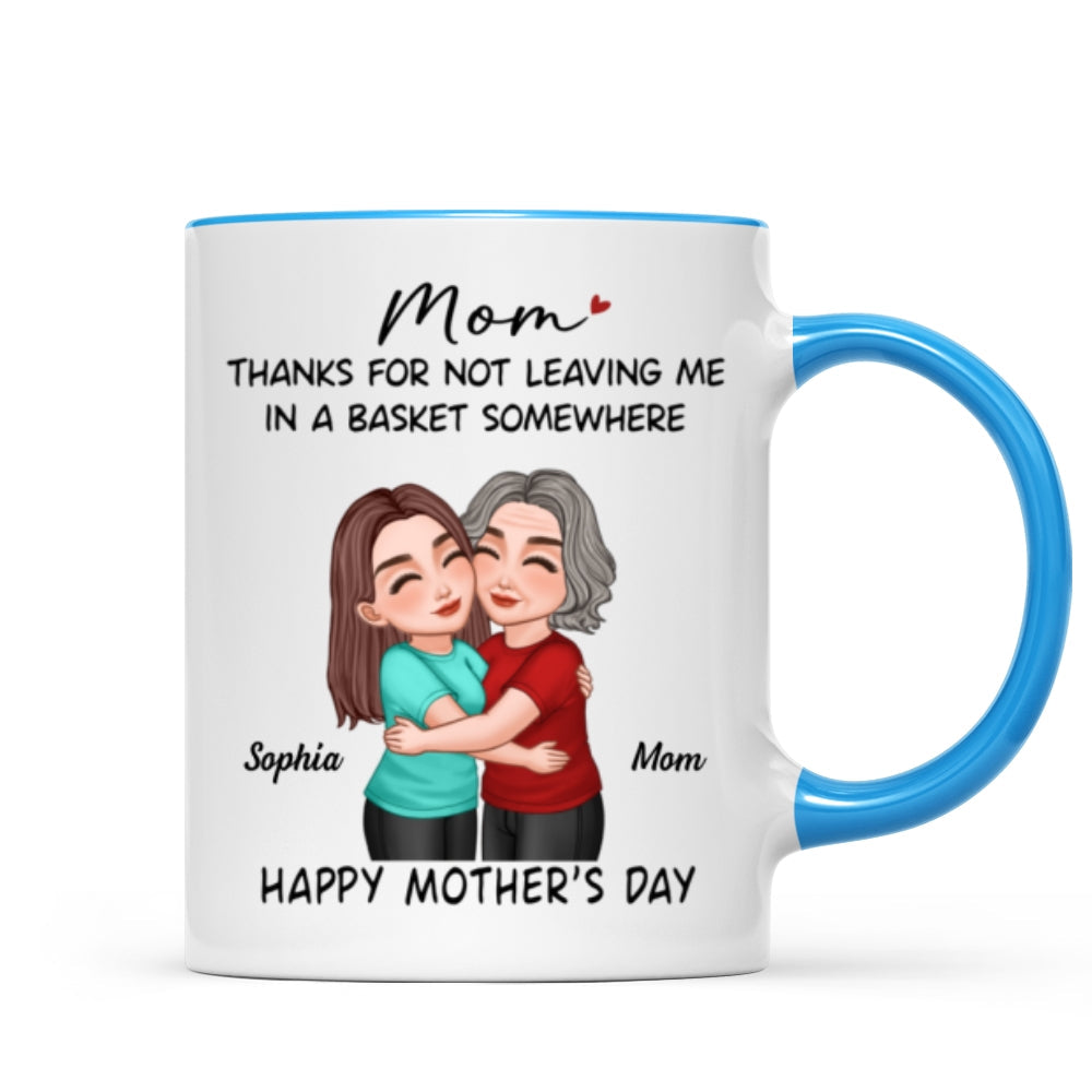 Thanks For Not Leaving Me In Basket Somewhere Happy Mother's Day Personalized Mug