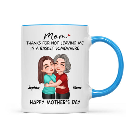 Thanks For Not Leaving Me In Basket Somewhere Happy Mother's Day Personalized Mug