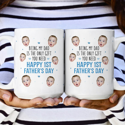 Being My Dad Is The Only Gift First Father's Day - Personalized Photo Mug