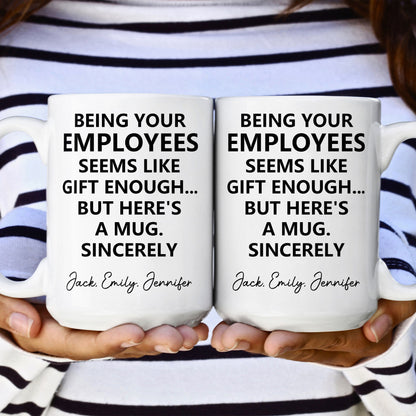 Being Your Employee, Boss Seems Like Gift Enough - Funny Mug Thank You Gift - Personalized Mug