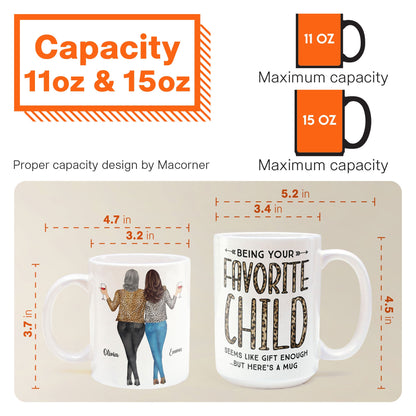 Being Your Favorite Child Seems Like Gifts Enough - Personalized Mug- Christmas, Birthday Gifts For Mom