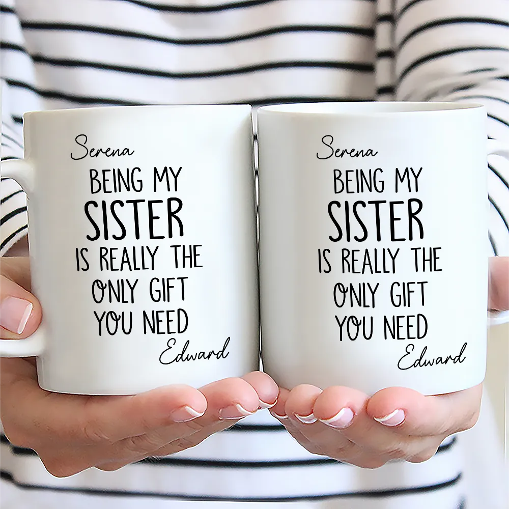 Being My Brother Sister Is Really The Only Gift You Need - Personalized Mug