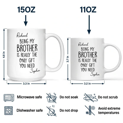 Being My Brother Sister Is Really The Only Gift You Need - Personalized Mug