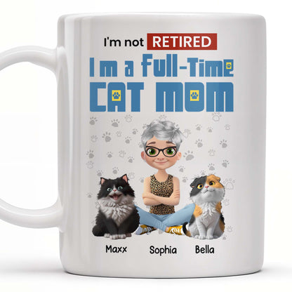 I'm Not Retired I'm A Full-Time Cat Mom - Personalized Custom Coffee Mug - CAT024_MG
