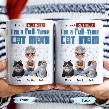 I'm Not Retired I'm A Full-Time Cat Mom - Personalized Custom Coffee Mug - CAT024_MG