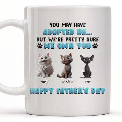 You May Have Adopted Us But We're Pretty Sure We Own You, Cats and Text - Personalized Custom Coffee Mug - CAT032_MG