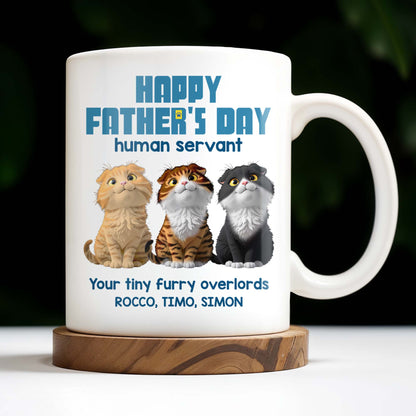 Happy Father's Day Human Servant, Your Tiny Furry Overlords, Cats - Personalized Custom Coffee Mug - CAT033_MG