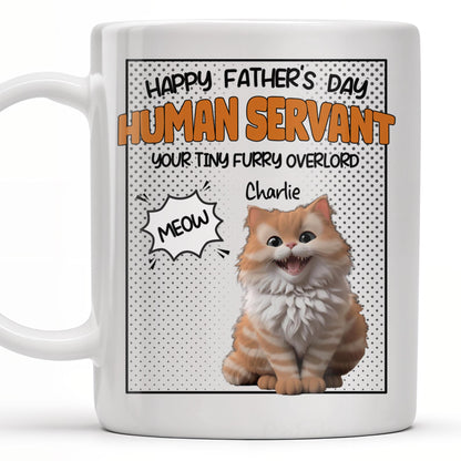 Happy Father's Day Human Servant, Your Tiny Furry Overlord - Personalized Custom Coffee Mug - CAT034_MG
