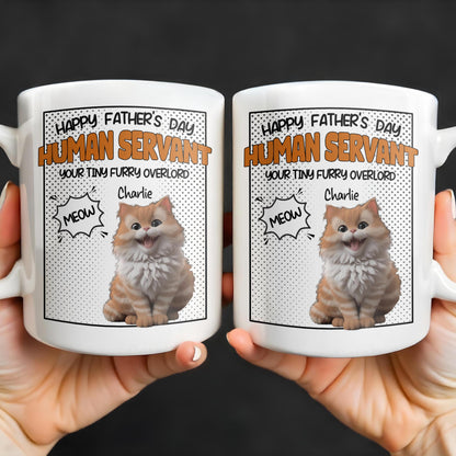 Happy Father's Day Human Servant, Your Tiny Furry Overlord - Personalized Custom Coffee Mug - CAT034_MG