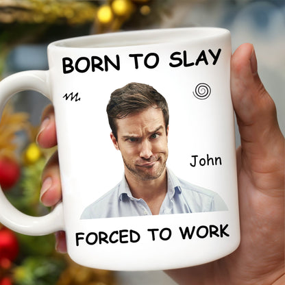 Born To Slay Forced To Work Office Humor Mug - Personalized Custom Coffee Mug - COL032_MG