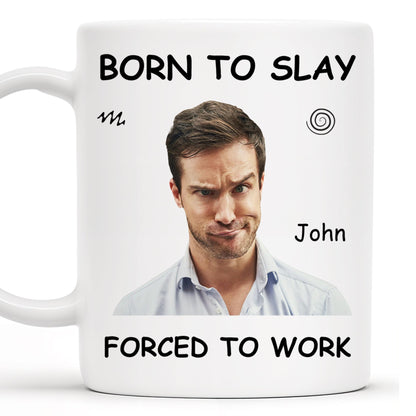 Born To Slay Forced To Work Office Humor Mug - Personalized Custom Coffee Mug - COL032_MG