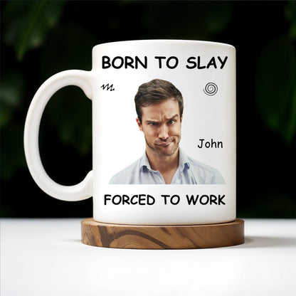 Born To Slay Forced To Work Office Humor Mug - Personalized Custom Coffee Mug - COL032_MG