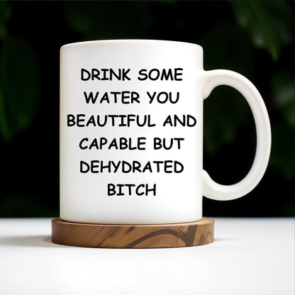 Drink Some Water You Beautiful And Capable Design - Personalized Custom Coffee Mug - COL034_MG
