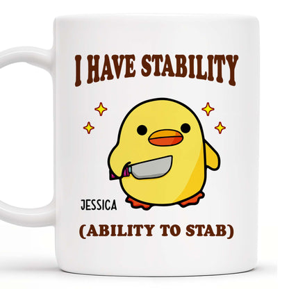 I Have Stability Ability To Stab With Cartoon Duck - Personalized Custom Coffee Mug - COL042_MG
