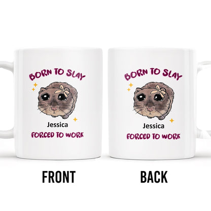 Born To Slay Forced To Work With Cute Hamster Design - Personalized Custom Coffee Mug - COL058_MG