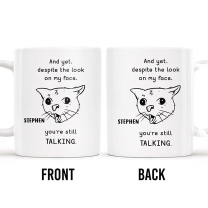And Yet You're Still Talking Funny Cat Quote Mug - Personalized Custom Coffee Mug - COL063_MG
