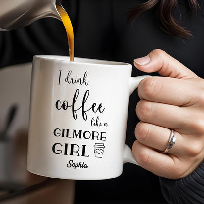 I Drink Coffee Like a Gilmore Girl, TV Series Coffee Mug - Personalized Custom Coffee Mug - COL064_MG