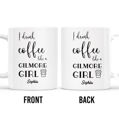 I Drink Coffee Like a Gilmore Girl, TV Series Coffee Mug - Personalized Custom Coffee Mug - COL064_MG