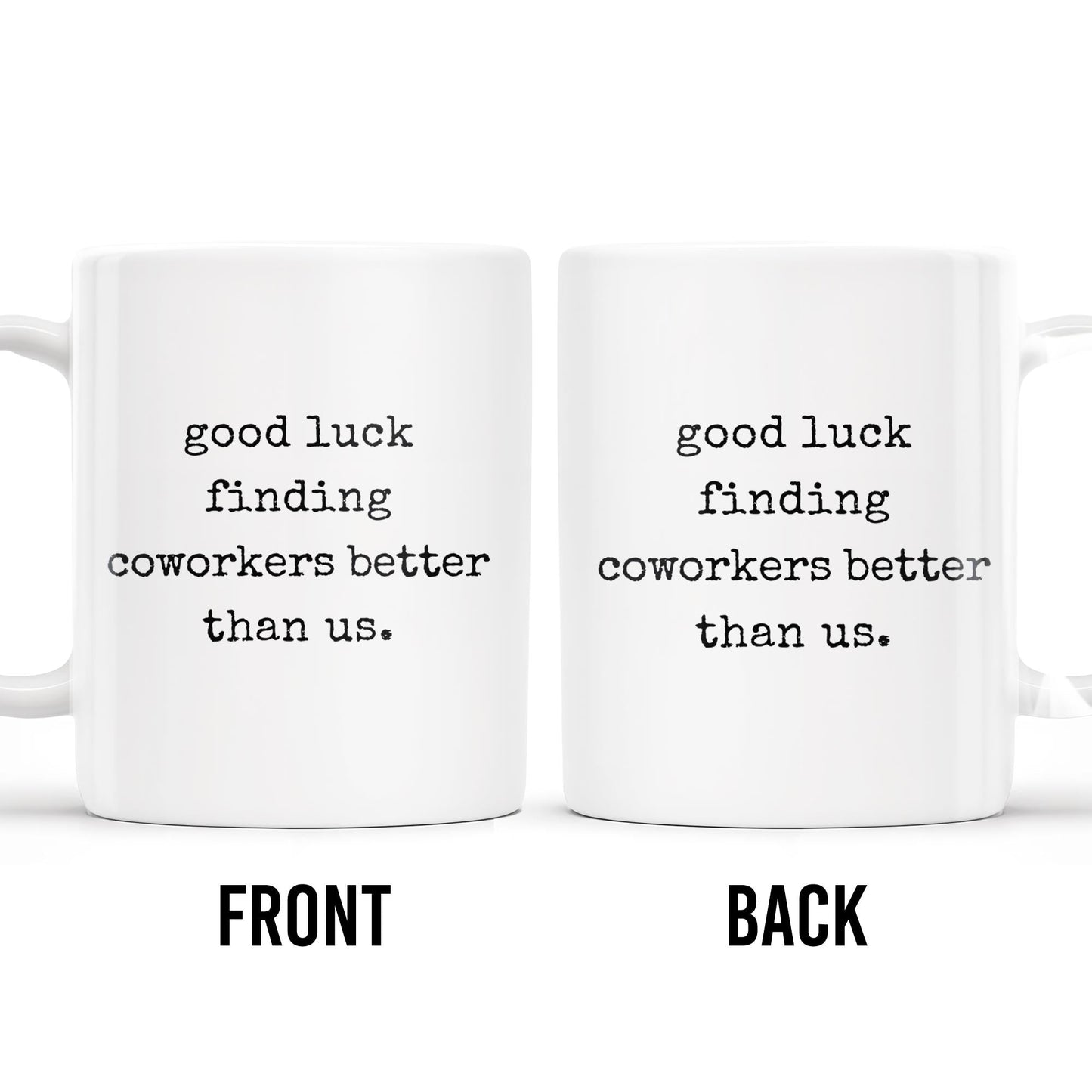 Good Luck Finding Coworkers Better Than Us Mug - Personalized Custom Coffee Mug - COL066_MG