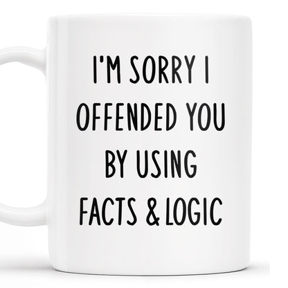 I'm Sorry I Offended You Using Facts & Logic Mug - Personalized Custom Coffee Mug - COL068_MG