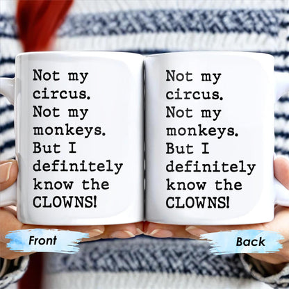 Not My Circus, Not My Monkeys, Know The Clowns Mug - Personalized Custom Coffee Mug - COL077_MG