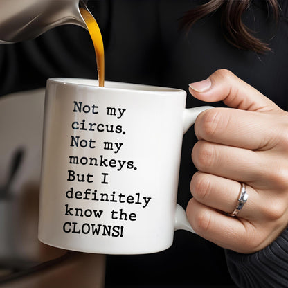 Not My Circus, Not My Monkeys, Know The Clowns Mug - Personalized Custom Coffee Mug - COL077_MG