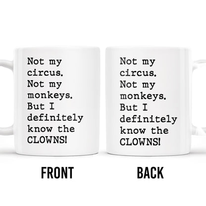 Not My Circus, Not My Monkeys, Know The Clowns Mug - Personalized Custom Coffee Mug - COL077_MG