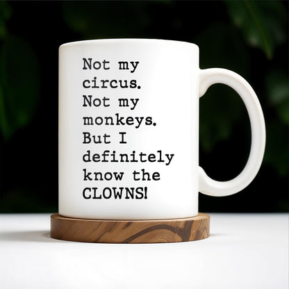 Not My Circus, Not My Monkeys, Know The Clowns Mug - Personalized Custom Coffee Mug - COL077_MG