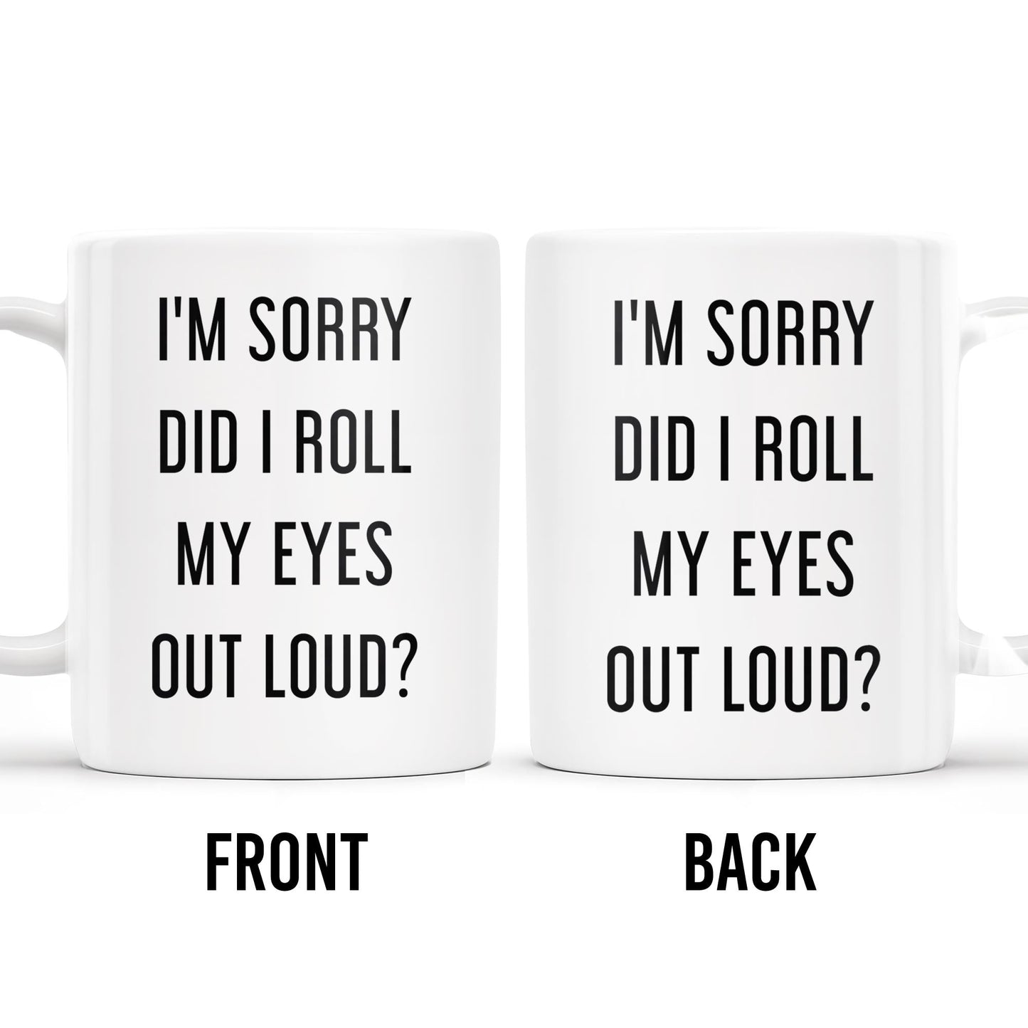 I'm Sorry Did I Roll My Eyes Out Loud Humorous Quote Mug - Personalized Custom Coffee Mug - COL078_MG