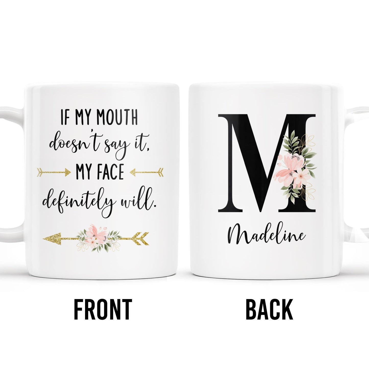 If My Mouth Doesn't Say It My Face Definitely Will Floral Design - Personalized Custom Coffee Mug - COL090_MG