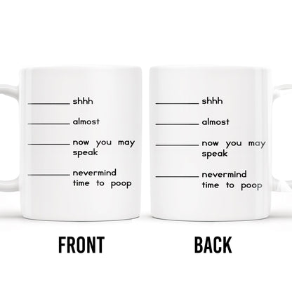 Shhh Almost Now You May Speak Nevermind Time To Poop Mug - Personalized Custom Coffee Mug - COL091_MG