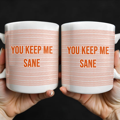 You Keep Me Sane With Elegant Wave Patterns - Personalized Custom Coffee Mug - COL095_MG