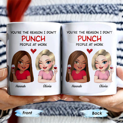 You're The Reason I Don't Punch People At Work, Two Friends With Wine - Personalized Custom Coffee Mug - COL115_MG