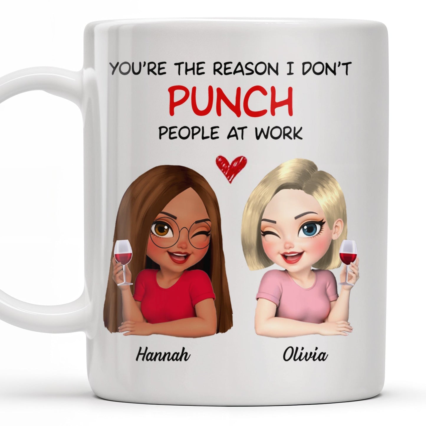 You're The Reason I Don't Punch People At Work, Two Friends With Wine - Personalized Custom Coffee Mug - COL115_MG