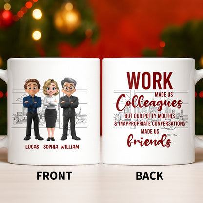 Work Made Us Colleagues But Our Conversations Made Us Friends - Personalized Custom Coffee Mug - COL122_MG