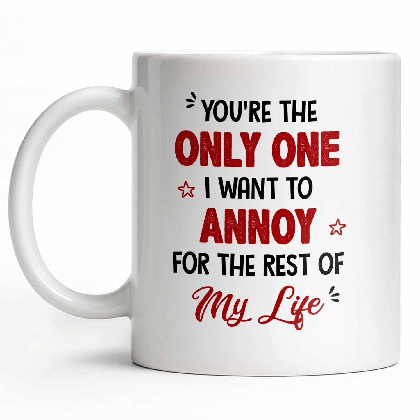 Only One I Want To Annoy, Text And Stars Design - Personalized Custom Coffee Mug - CPL1057_MG