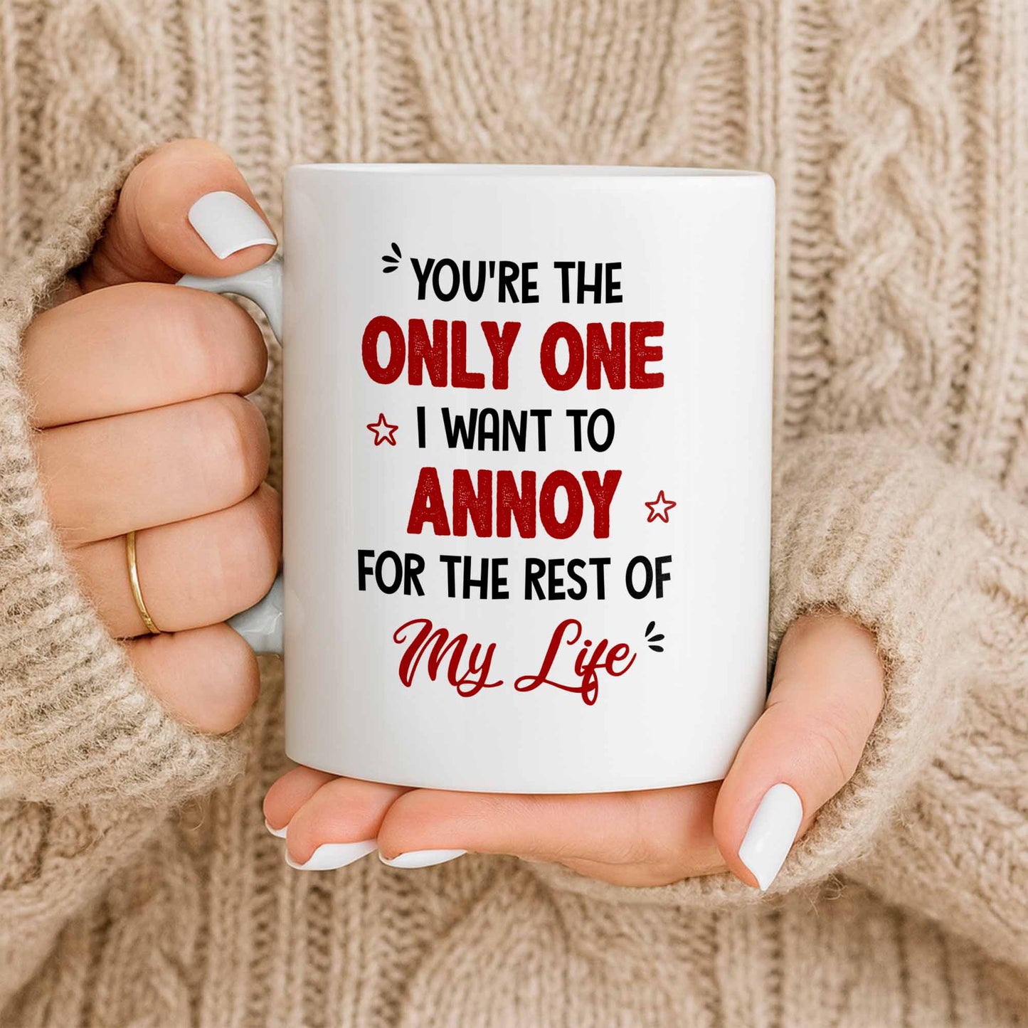 Only One I Want To Annoy, Text And Stars Design - Personalized Custom Coffee Mug - CPL1057_MG
