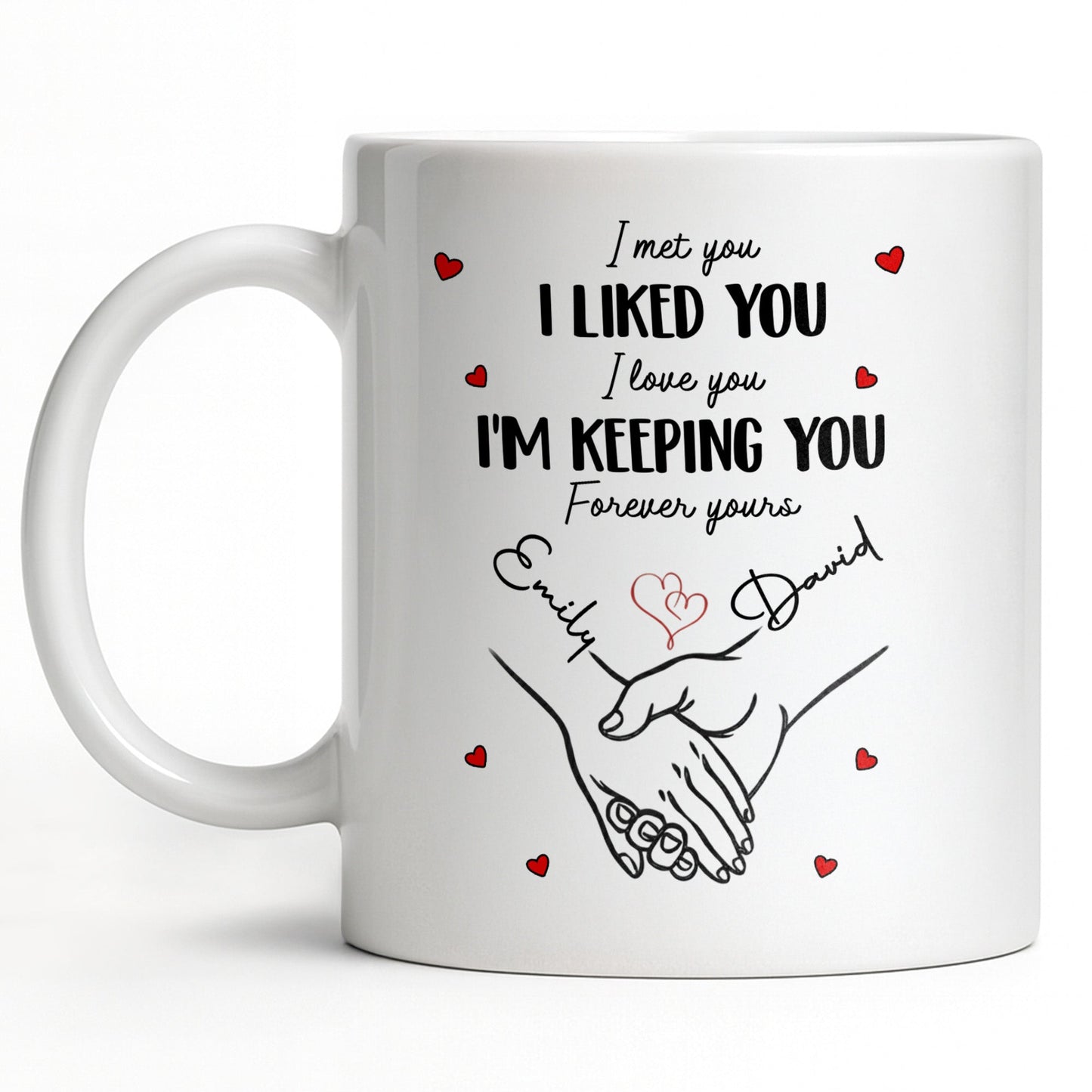 I Met You I Liked You I Love You I'm Keeping You with Hearts - Personalized Custom Coffee Mug - CPL1081_MG
