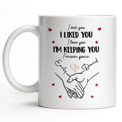 I Met You I Liked You I Love You I'm Keeping You with Hearts - Personalized Custom Coffee Mug - CPL1081_MG