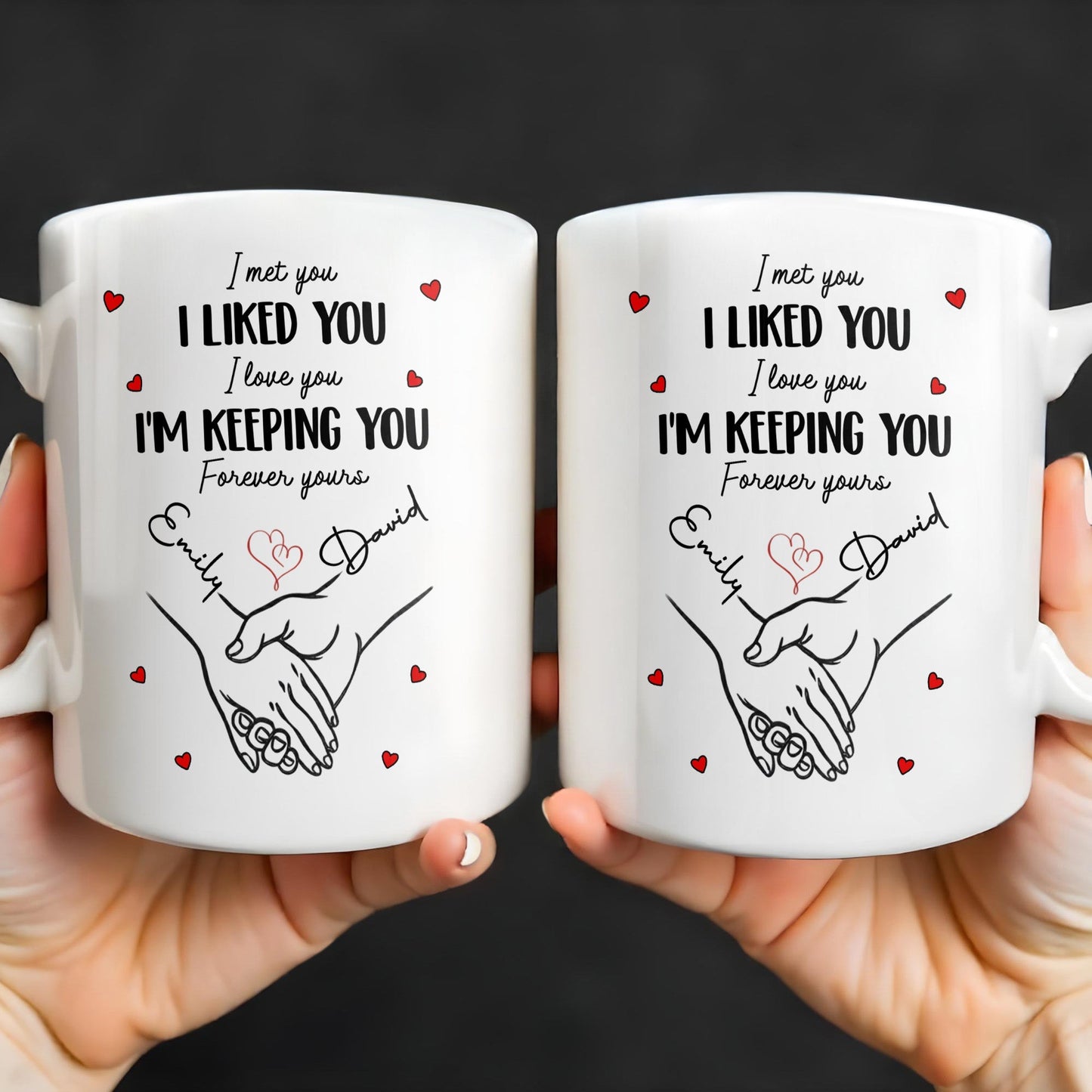 I Met You I Liked You I Love You I'm Keeping You with Hearts - Personalized Custom Coffee Mug - CPL1081_MG