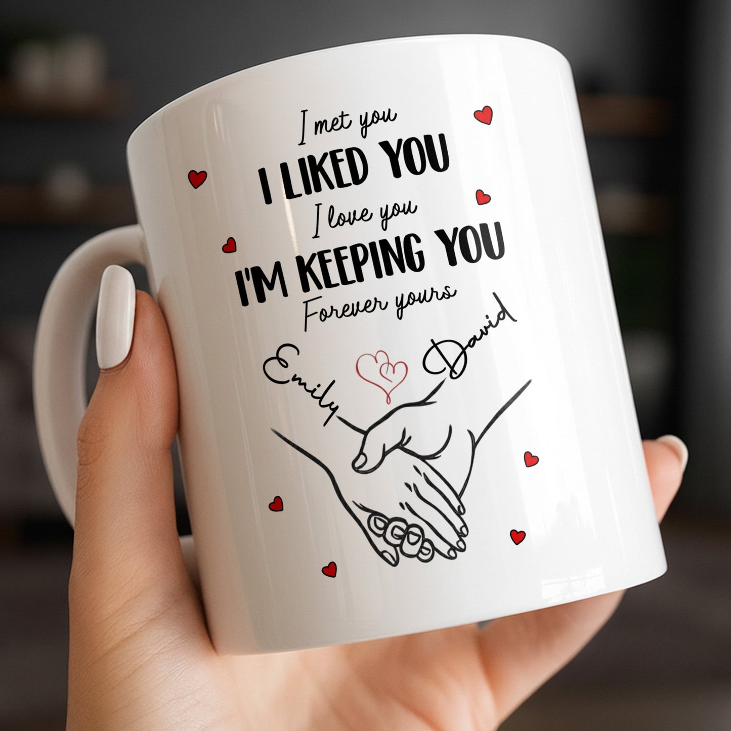 I Met You I Liked You I Love You I'm Keeping You with Hearts - Personalized Custom Coffee Mug - CPL1081_MG
