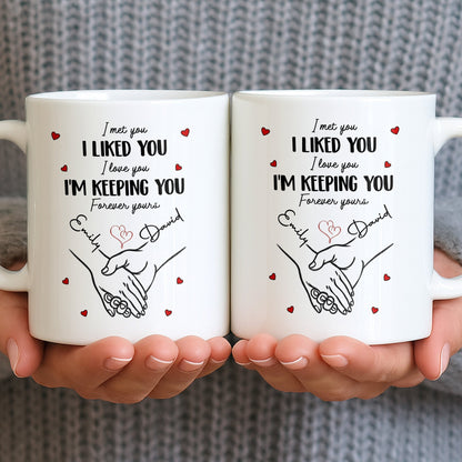 I Met You I Liked You I Love You I'm Keeping You with Hearts - Personalized Custom Coffee Mug - CPL1081_MG