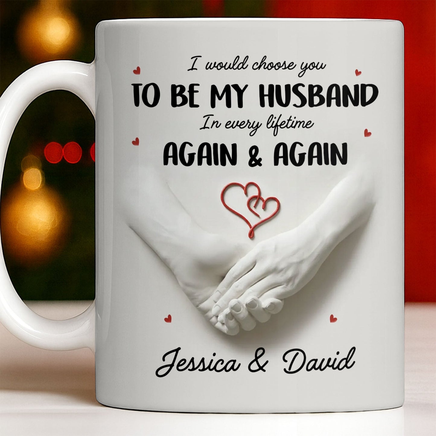 I Would Choose You To Be My Husband In Every Lifetime Again And Again - Personalized Custom Coffee Mug - CPL1152_MG