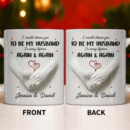 I Would Choose You To Be My Husband In Every Lifetime Again And Again - Personalized Custom Coffee Mug - CPL1152_MG