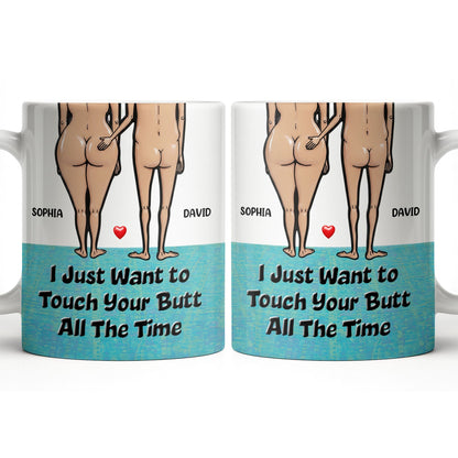 I Just Want To Touch Your Butt All The Time, Couple and Heart Design - Personalized Custom Coffee Mug - CPL1157_MG
