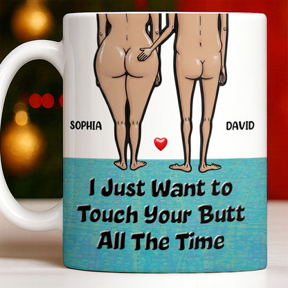 I Just Want To Touch Your Butt All The Time, Couple and Heart Design - Personalized Custom Coffee Mug - CPL1157_MG