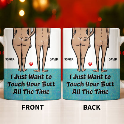 I Just Want To Touch Your Butt All The Time, Couple and Heart Design - Personalized Custom Coffee Mug - CPL1157_MG