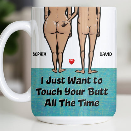 I Just Want To Touch Your Butt All The Time, Couple and Heart Design - Personalized Custom Coffee Mug - CPL1157_MG