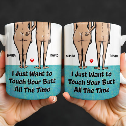 I Just Want To Touch Your Butt All The Time, Couple and Heart Design - Personalized Custom Coffee Mug - CPL1157_MG