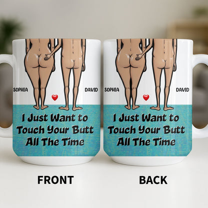I Just Want To Touch Your Butt All The Time, Couple and Heart Design - Personalized Custom Coffee Mug - CPL1157_MG